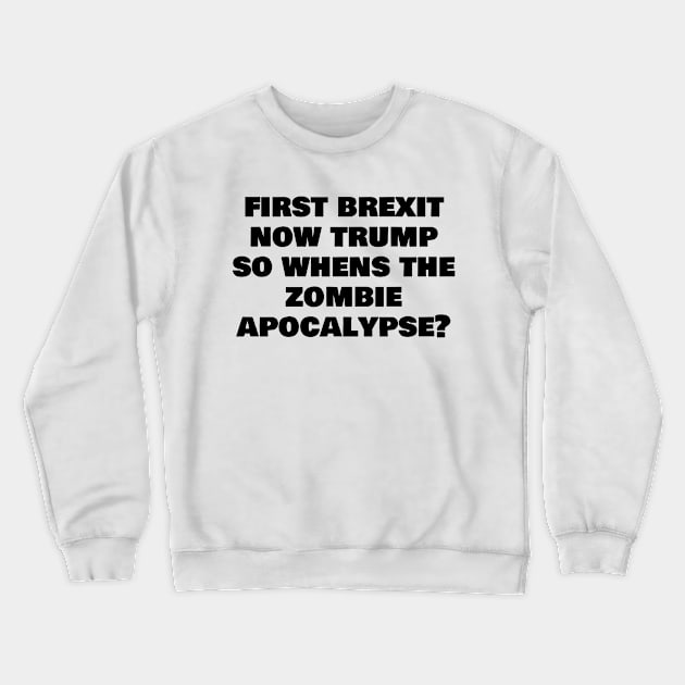 Brexit Trump Apocalypse Crewneck Sweatshirt by ChrisWilson